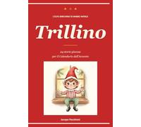 Trillino, l'Elfo birichino di Babbo Natale: 24 storie giocose per il Calendario dell'Avvento, con il Diario Segreto delle marachelle per i genitori - Età 3-8 anni