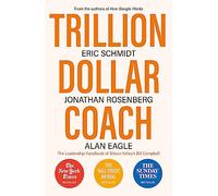 Trillion Dollar Coach : The Leadership Handbook of Silicon Valley's Bill Campbell