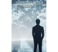 Trillionaire: An Artificial Intelligence Guide to Unthinkable Wealth: 1 (The AI Trillionaire Mindset)