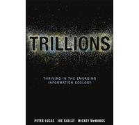 Trillions: Thriving in the Emerging Information Ecology