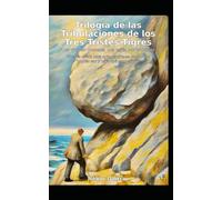 Trilogía de las Tribulaciones de los Tres Tristes Tigres: Una Vida sin Modelos, Una Vejez con Propósito (Libros Libres)