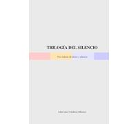 TRILOGÍA DEL SILENCIO: Tres relatos de deseo y silencio