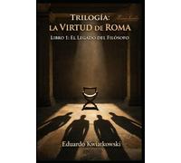 Trilogía: La VIRTUD de ROMA: Libro1: El Legado del Filosofo (Ucronías)