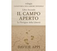 Trilogia L'Anatomia Dell'Amore Infedele Libro Secondo IL CAMPO APERTO: La Vertigine della libertà