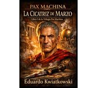 TRILOGÍA PAX MACHINA: LIBRO I: LA CICATRIZ DE MARZO (PAX MACHINA CESAR)
