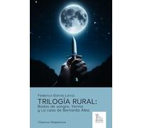 Trilogía rural: Bodas de sangre, Yerma y La casa de Bernarda Alba