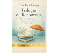 TRILOGIE DU RENOUVEAU Trois romans poétiques pour se relever, aimer et s’écouter vraiment: Dans cette intégrale collector, retrouvez trois romans ... Nora Deschamps, réunis pour la première fois
