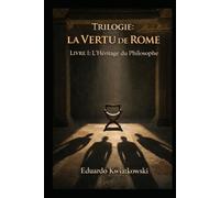 Trilogie: La VERTU de ROME: Livre I: L’Héritage du Philosophe (Uchronies)