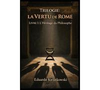 Trilogie: La VERTU de ROME: Livre I: L’Héritage du Philosophe (Uchronies)