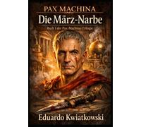 TRILOGIE PAX MACHINA: BUCH I: DIE NARBE DES MÄRZ (Alternative Geschichte)