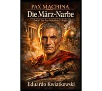 TRILOGIE PAX MACHINA: BUCH I: DIE NARBE DES MÄRZ (PAX MACHINA JULIUS CAESAR)
