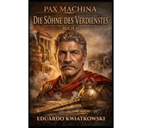 TRILOGIE PAX MACHINA: BUCH II: DIE SÖHNE DES VERDIENSTES (PAX MACHINA JULIUS CAESAR)