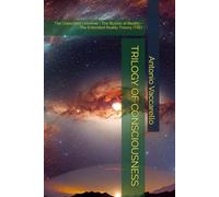 TRILOGY OF CONSCIOUSNESS: The Conscious Universe • The Illusion of Reality • The Extended Reality Theory (TRE) (Cammino di Consapevolezza)