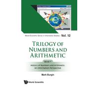 Trilogy Of Numbers And Arithmetic - Book 1: History Of Numbers And Arithmetic: An Information Perspective