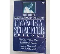 Trilogy: "The God Who is There", "He is There and He is Not Silent" and "Escape from Reason"