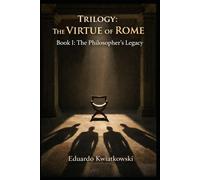 Trilogy: The VIRTUE of ROME: Book I: The Philosopher’s Legacy: 10 (Alternate Histories)
