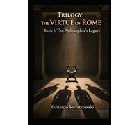Trilogy: The VIRTUE of ROME: Book I: The Philosopher’s Legacy (Alternate Histories)