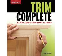 Trim Complete: Expert Advice from Start to Finish (Taunton's Complete)