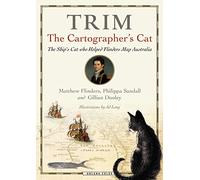 Trim, The Cartographer's Cat: The ship's cat who helped Flinders map Australia