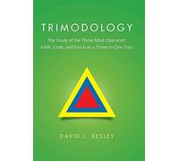 Trimodology: The Study of the Three Modi Operandi: Faith, Code, and Force as a Three-in-One Trio!