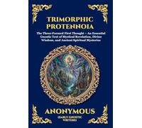 Trimorphic Protennoia: The Three-Formed First Thought - An Essential Gnostic Text of Mystical Revelation, Divine Wisdom, and Ancient Spiritual ... Print Deluxe Edition For Easy Reading) (9)