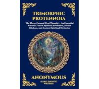 Trimorphic Protennoia: The Three-Formed First Thought - An Essential Gnostic Text of Mystical Revelation, Divine Wisdom, and Ancient Spiritual Mysteries (9)