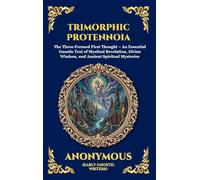 Trimorphic Protennoia: The Three-Formed First Thought - An Essential Gnostic Text of Mystical Revelation, Divine Wisdom, and Ancient Spiritual Mysteries (9)