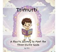 Trimurti: A Ravi’s Journey to Meet the Three Divine Gods