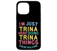Trina Here Doing Trina Things Funny Trina Name Case for iPhone 13 Pro Max