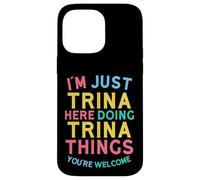 Trina Here Doing Trina Things Funny Trina Name Case for iPhone 14 Pro Max