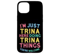 Trina Here Doing Trina Things Funny Trina Name Case for iPhone 15 Plus