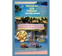 TRINIDAD AND TOBAGO TRAVEL GUIDE: Your Essential Companion to Exploring the Twin Island Paradise