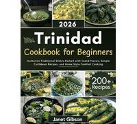 Trinidad Cookbook for Beginners: Authentic Traditional Dishes Packed with Island Flavors, Simple Caribbean Recipes, and Home-Style Comfort Cooking
