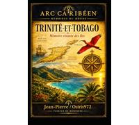 TRINIDAD & TOBAGO: Aux portes de l'Orénoque - Mémoire, peuples et identité d'une nation caribéenne (Arc Caribéen)