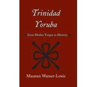 Trinidad Yoruba: From Mother Tongue to Memory (Caribbean Archaeology and Ethnohistory)