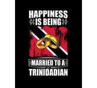 Trinidadian Happiness Is Being Married To A Trinidadian Notebook: 100 Pages, 8.5 x11"