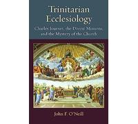 Trinitarian Ecclesiology: Charles Journet, the Divine Missions, and the Mystery of the Church: 26 (Thomistic Ressourcement Series)