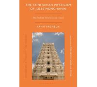 Trinitarian Mysticism of Jules Monchanin, The: The Indian Years (1939-1957) (Explorations in Philosophy and Theology)