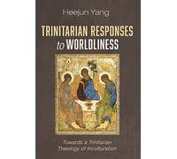 Trinitarian Responses to Worldliness: Towards a Trinitarian Theology of Inculturation