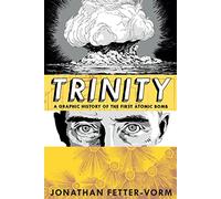 Trinity: A Graphic History of the First Atomic Bomb