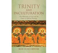 Trinity and Inculturation: The Humanity of God and the Future of African Theology (Notre Dame Studies in African Theology)