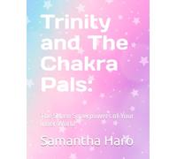 Trinity and The Chakra Pals:: The Seven Superpowers of Your Inner World