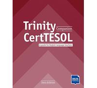 Trinity CertTESOL Companion: A guide for English language teachers. Teacher’s Guide (DELTA Learning to...)