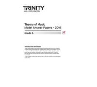 Trinity College London Theory Model Answers Paper 2016 - Grade 6 [Trinity Theory Model Answer Papers]