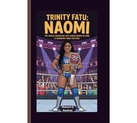 TRINITY FATU: NAOMI: The Female Superstar That Shines Bright in WWE (A Biography Book for Kids)