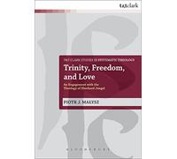 Trinity, Freedom and Love: An Engagement with the Theology of Eberhard Jüngel: 18 (T&T Clark Studies in Systematic Theology)