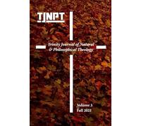 Trinity Journal of Natural & Philosophical Theology: Volume 3 (Fall 2025)