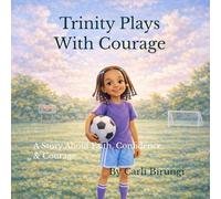 Trinity Plays With Courage: A Story About Faith, Confidence, and Courage.