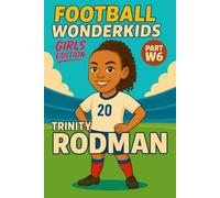 Trinity Rodman - Children’s/Kids Soccer/Football Book/Story and Biography for Kids Ages 5-15: an inspirational children’s sports book with real facts, ... gift for young fans, parents and grandparents