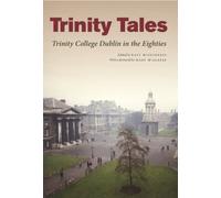Trinity Tales: Trinity College Dublin in the Eighties
